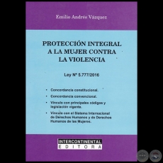 PROTECCIÓN INTEGRAL A LA MUJER CONTRA LA VIOLENCIA - Autor: EMILIO ANDRÉS VÁZQUEZ - Año 2017